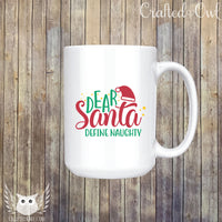 Dear Santa Define Naughty Ceramic Mug