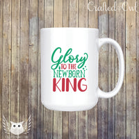 Glory To The Newborn King Ceramic Mug