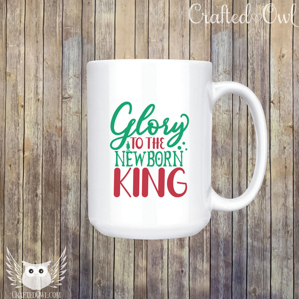 Glory To The Newborn King Ceramic Mug