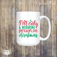 I'm Only a Morning Person on Christmas Ceramic Mug