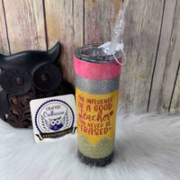 20 oz. Teacher Pencil Glitter Tumbler Skinny Tumbler - The Influence of a Good Teacher Can Never be Erased